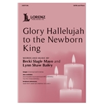 Glory Hallelujah to the Newborn King