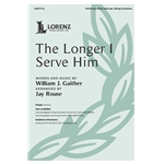 The Longer I Serve Him