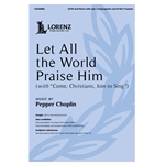 Let All the World Praise Him