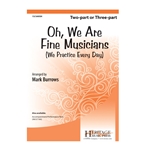 Oh We Are Fine Musicians - We Practice Every Day