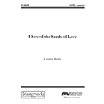 I Sowed the Seeds of Love