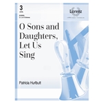 O Sons and Daughters, Let Us Sing