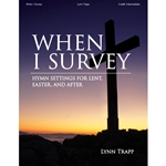 When I Survey - Hymn Settings for Lent, Easter and After