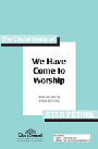 We Have Come To Worship