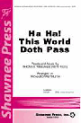 Ha Ha This World Doth Pass