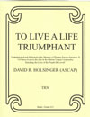To Live A Life Triumphant