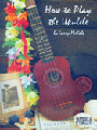 How To Play The Ukulele