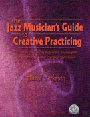 Jazz Musician's Guide To Creative Practi