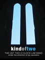 Kind of Two