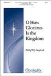 O How Glorious Is the Kingdom