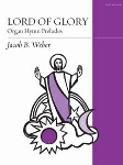 Lord of Glory - Organ Hymn Preludes