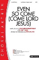Even So Come - Come Lord Jesus