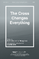 Cross Changes Everything