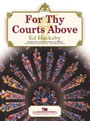 For Thy Courts Above