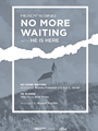 No More Waiting with He Is Here