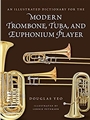An Illustrated Dictionary for the Modern Trombone, Tuba, and Euphonium Player
