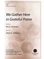 We Gather Here in Grateful Praise