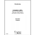 Good Lips: Warm-ups, Daily Routines, and Etudes for Brass Players