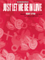 Just Let Me Be In Love