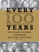 Every 100 Years - The Woody Guthrie Centennial Songbook by Woody Guthrie for