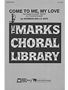 Come To Me My Love by Dello Joio Norman for SATB