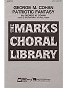 George M. Cohan Patriotic Fantasy (Medley) by Cohan George M - Walter Ehret - for SATB