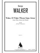 Take O Take Those Lips Away from Three Lyrics for Chorus by Walker George for SATB