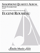 Saxophone Quartet Album by Tchaikovsky Pyotr Ilyich - Rousseau Eugene - for Scr/ Parts