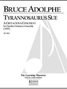 Tyrannosaurus Sue: A Cretaceous Concerto by Adolphe Bruce for Full Score