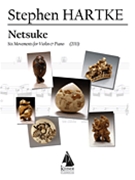 Netsuke: Six Movements for Violin and Piano by Hartke Stephen for