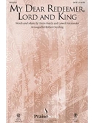 My Dear Redeemer Lord & King by Alexander and Hatch - Sterling Robert - for SATB