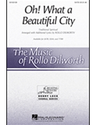 Oh What A Beautiful City by - Dilworth Rollo - for SATB