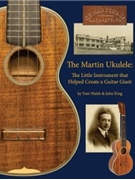 The Martin Ukulele by Walsh and King for