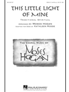 This Little Light of Mine by Hogan Moses - Hogan and Rodde - for SSAA a cappella