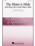 Water is Wide w/Bring Me a Little Water Silvie by - Dilworth Rollo - for 2-Part