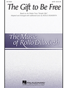Gift To Be Free by - Dilworth Rollo - for SATB