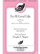 For All Good Gifts by Wagner Douglas E for SATB