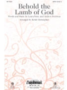 Behold the Lamb of God by Story Laura - Keith Christopher - Andrew Peterson for SATB