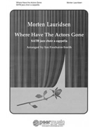 Where Have The Actors Gone by Lauridsen Morten - Freebairn-Smith Ian - for SATB