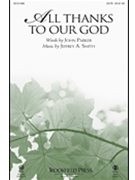 All Thanks to Our God by Smith Jeffrey A for SATB