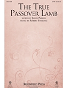 True Passover Lamb by Sterling Robert for SATB