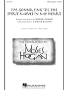 I'm Gonna Sing 'Til the Spirit Moves in My Heart by Hogan Moses - Eklund Peter - for TTBB a cappella