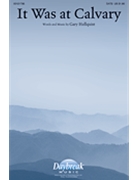 It Was at Calvary by Hallquist Gary for SATB