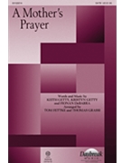 Mother's Prayer by Getty Kristyn - Tom Fettke and Thomas - Keith and Kristyn Gett for SATB