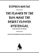 The Flames of the Sun Make the Desert Flower Hysterical by Hartke Stephen for