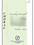 Everything Beautiful by Adams Jonathan for SATB a cappella