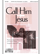 Call Him Jesus by Fair and Martin - Martin Joseph M - for SATB