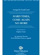 Hard Times Come Again No More by Foster Stephen Collins - Custer Gerald - for SATB divisi a cappella