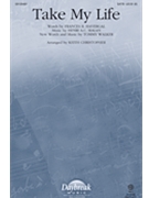 Take My Life and Let It Be by Walker Tommy - Keith Christopher - Tommy Walker for SATB