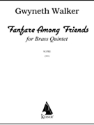 Fanfare Among Friends for Brass Quintet Full Score by Walker Gwyneth for